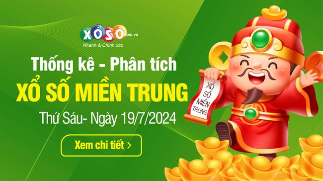 Thống kê XSMT 19/07/2024 - Phân tích Xổ số Miền Trung 19-07 Thứ 6